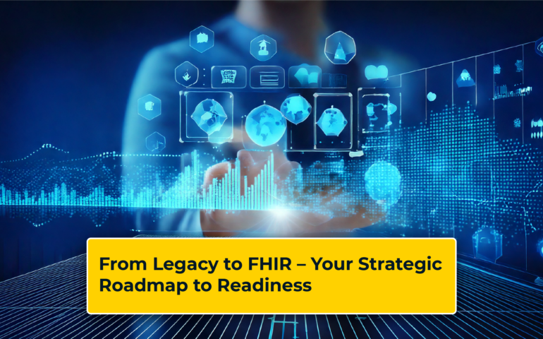 From Legacy to FHIR – Your Strategic Roadmap to Readiness